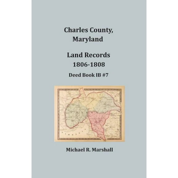 Charles County, Maryland Land Records, 1806-1808, (Paperback)