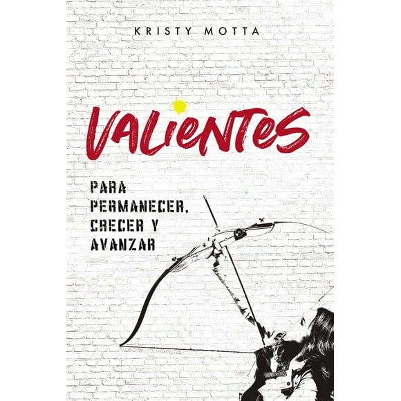 VALIENTES: PARA PERMANECER CRECER Y AVANZAR EDITORIAL VIDA KRISTY MOTTA