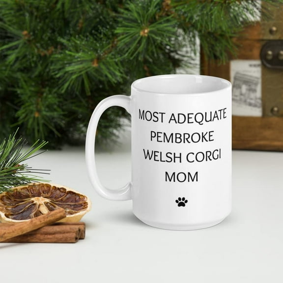 Funny Pembroke Welsh Corgi Mom Birthday Coffee Mug Gifts, Pet Lover Tea Cup, Gifts From The Dog, Christmas Present For Dog Mom, Dog Owner Gifts, Best Dog Mom Ever