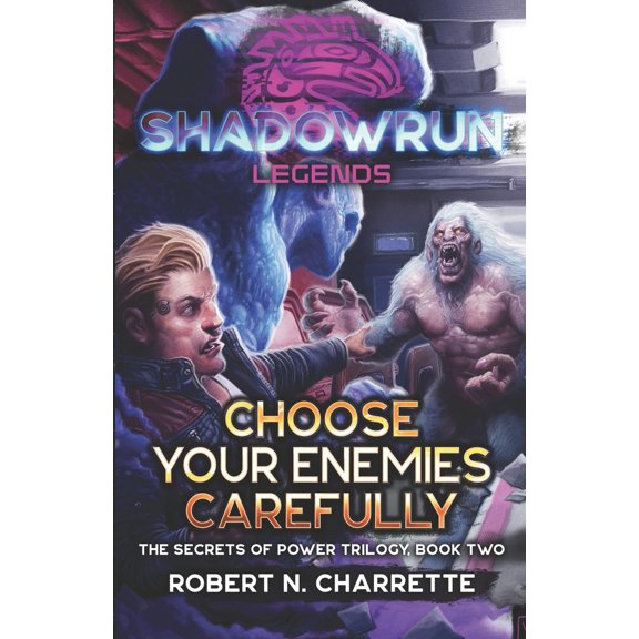 Pre-Owned Shadowrun Legends: Choose Your Enemies Carefully: (Secrets of Power Trilogy, Book Two) (Paperback) 1638611866 9781638611868