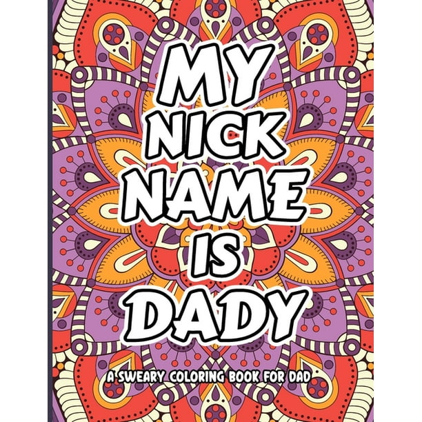 Download My Nick Name Is Daddy Sweary Coloring Book For Da Dad Snarky Coloring Book Dad Swear