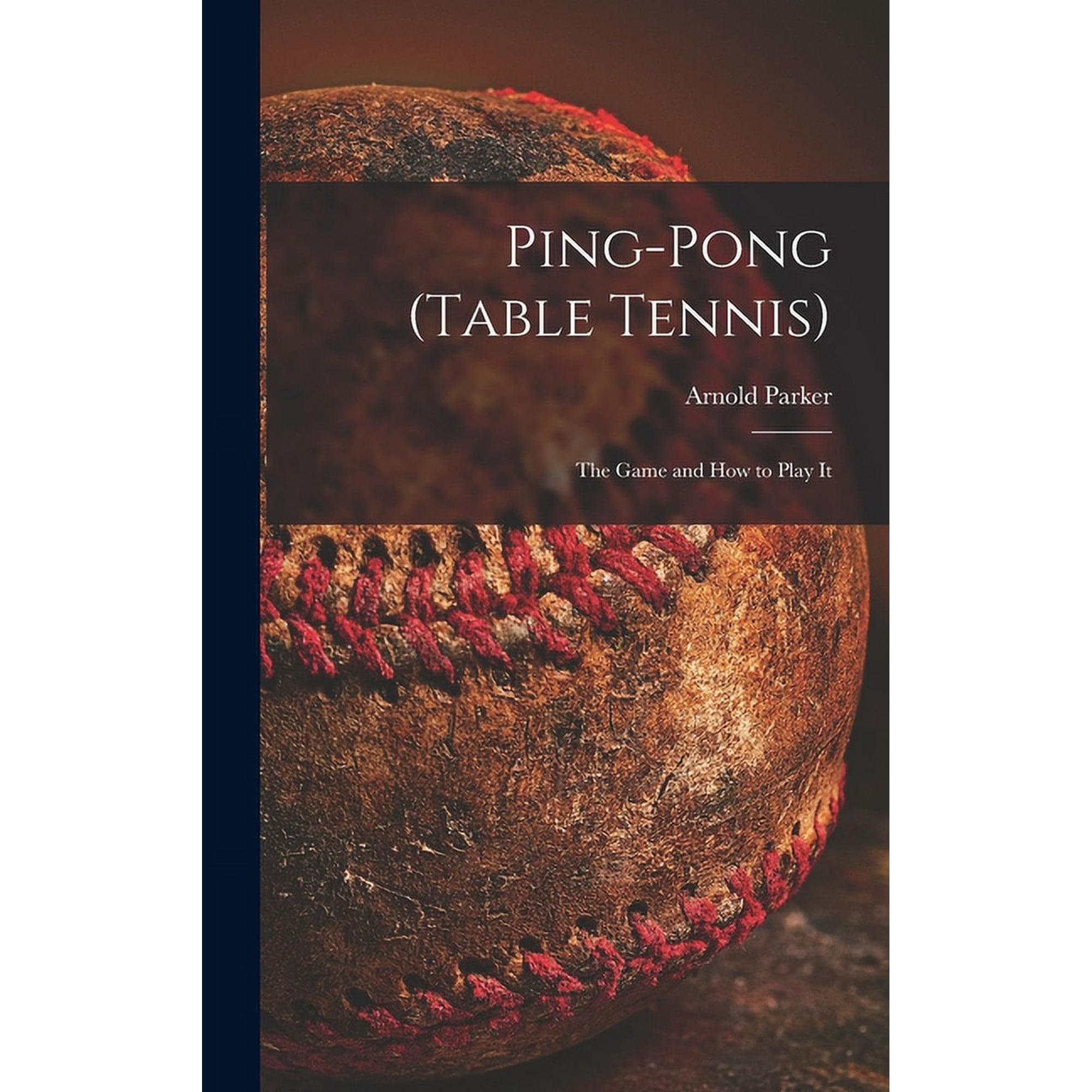 Ping-pong (Table Tennis): the Game and How to Play It, (Hardcover)