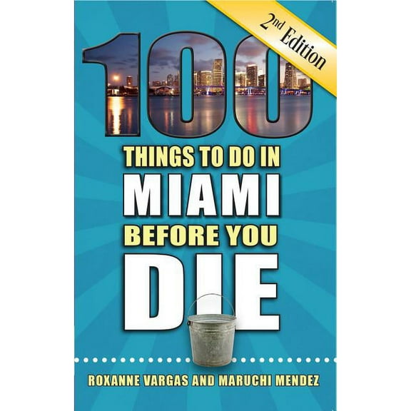 100 Things to Do Before You Die: 100 Things to Do in Miami Before You Die, 2nd Edition (Paperback)
