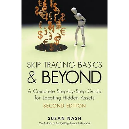 Skip Tracing Basics and Beyond : A Complete, Step-By-Step Guide for Locating Hidden Assets, Second