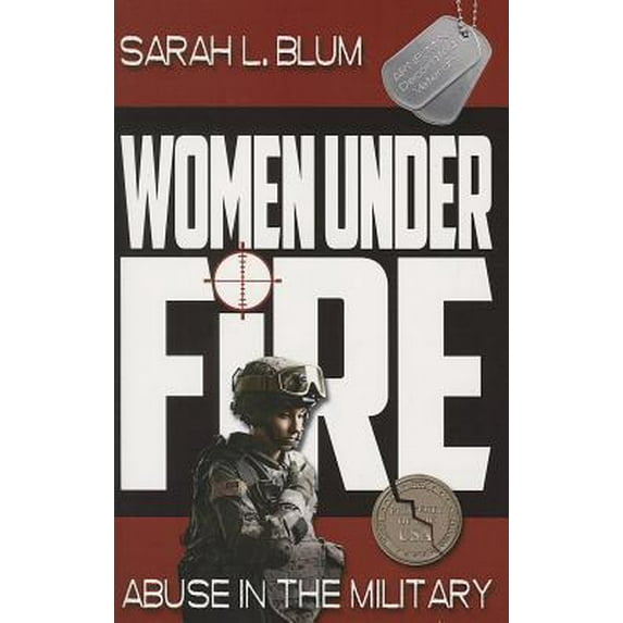 Pre-Owned Women Under Fire: Abuse in the Military (Paperback) 1628220007 9781628220001