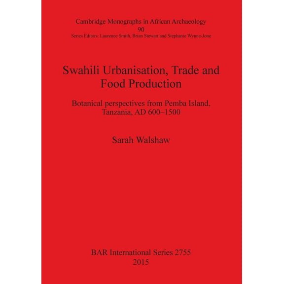 BAR International: Swahili Urbanisation, Trade and Food Production: Botanical perspectives from Pemba Island, Tanzania, AD 600-1500 (Paperback)