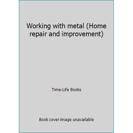 Working with metal (Home repair and improvement) [Hardcover - Used]