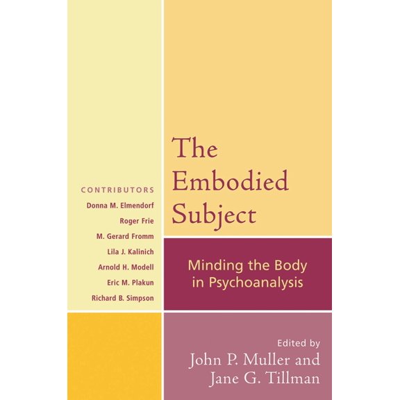 Psychological Issues The Embodied Subject: Minding the Body in Psychoanalysis, Book 68, (Paperback)