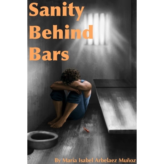 Sanity Behind Bars, (Paperback)