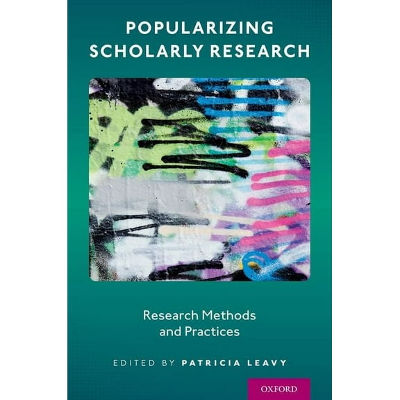 Popularizing Scholarly Research: Research Methods and Practices, (Paperback)