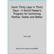 Angle View: Swim Thirty Laps in Thirty Days - A World Master's Program for Swimming Farther, Faster and Better [Paperback - Used]
