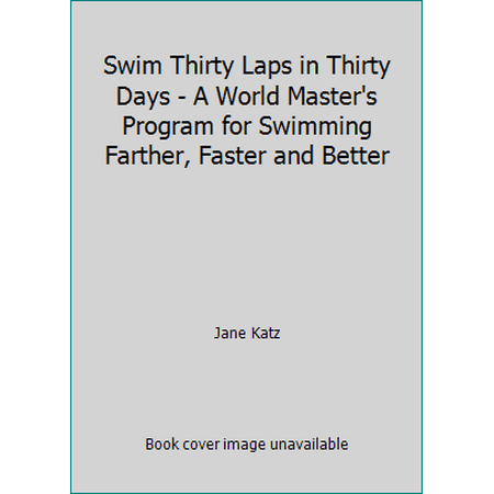 Swim Thirty Laps in Thirty Days - A World Master's Program for Swimming Farther, Faster and Better [Paperback - Used]