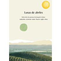 Lunas de Abriles: Selección de poemas de JoaquÃn Lobato traducidos al alemán, árabe, francés, inglés y chino, (Paperback)