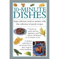 10-Minute Dishes: Enjoy Delicious Meals in Minutes with This Collection of Speedy Recipes (Hardcover)