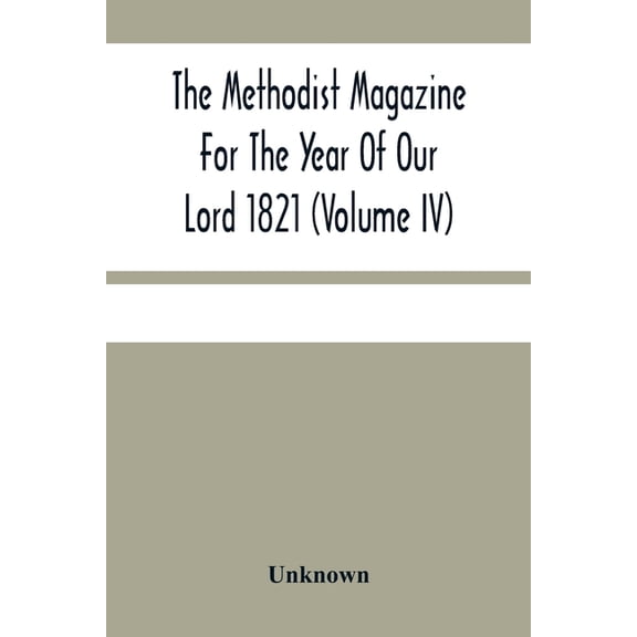 The Methodist Magazine For The Year Of Our Lord 1821 (Volume Iv), (Paperback)