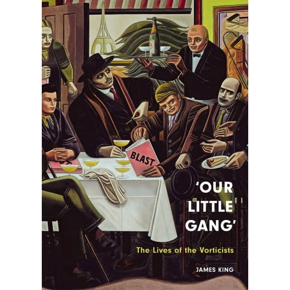 'Our Little Gang': The Lives of the Vorticists, (Hardcover)