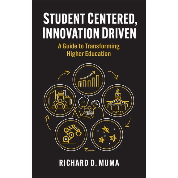 Student Centered, Innovation Driven: A Guide to Transforming Higher Education, (Hardcover)