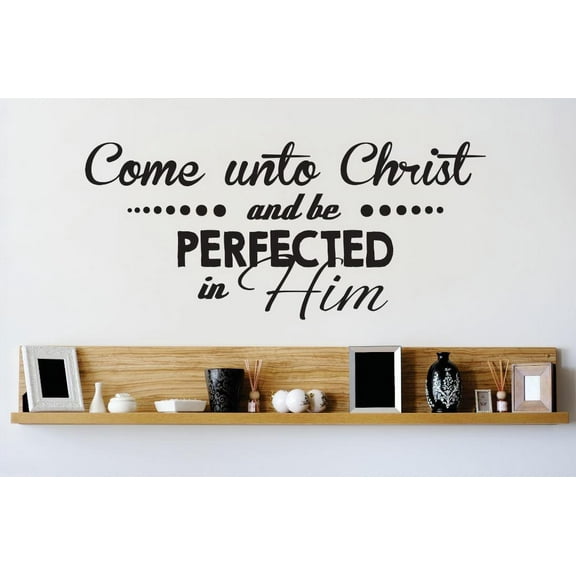 Custom Wall Decal Vinyl Sticker : Come Unto Christ & Be Perfected In Him Stylish Peel & Stick Mural 10x20 Inches