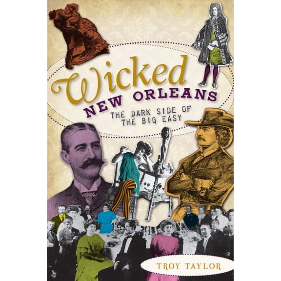 Wicked Wicked New Orleans: The Dark Side of the Big Easy, (Paperback)