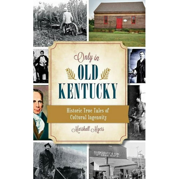 Only in Old Kentucky: Historic True Tales of Cultural Ingenuity (Hardcover)