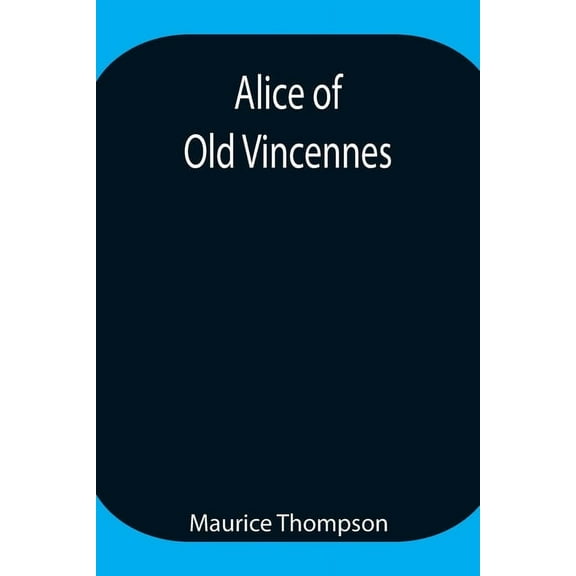 Alice Of Old Vincennes, (Paperback)