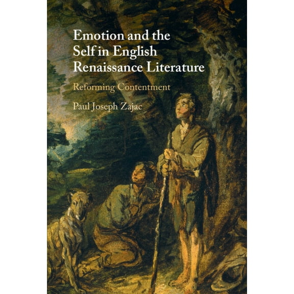 Emotion and the Self in English Renaissance Literature: Reforming Contentment, (Hardcover)