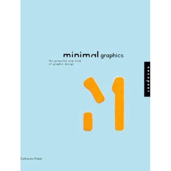 Pre-Owned Minimal Graphics: The Powerful New Look of Graphic Design (Paperback) 1564966283 9781564966285