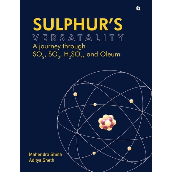 Sulphur's Versatality: A journey through SO2, SO3, H2SO4, and Oleum, (Hardcover)