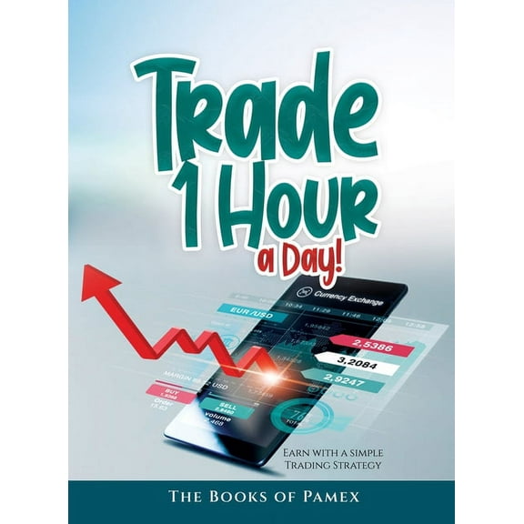 Trade 1 Hour a Day!: Earn with a simple Trading Strategy, (Hardcover)