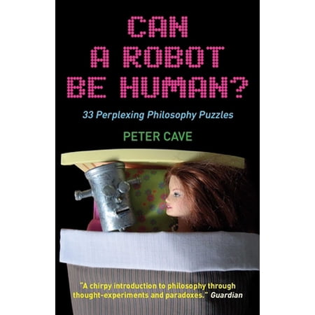 Pre-Owned Can a Robot Be Human?: 33 Perplexing Philosophy Puzzles (Paperback) 1851686479 9781851686476