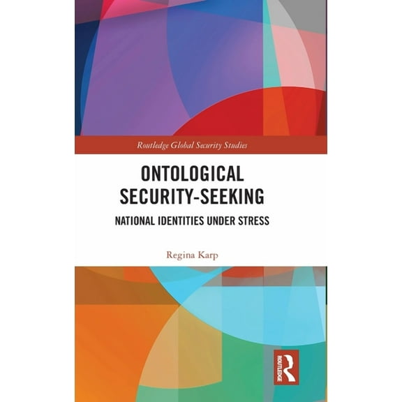 Routledge Global Security Studies Ontological Security-Seeking: National Identities under Stress, (Hardcover)