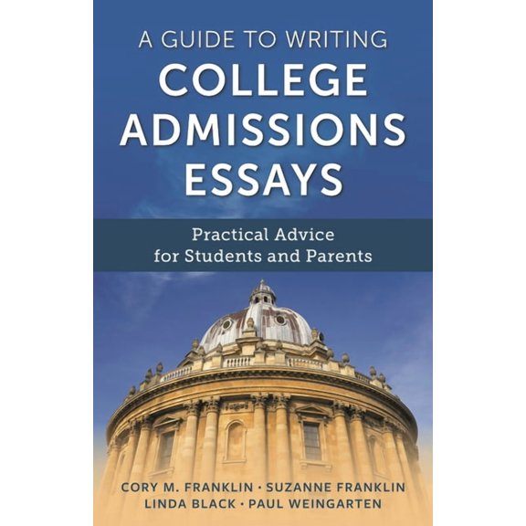 A Guide to Writing College Admissions Essays: Practical Advice for Students and Parents, (Hardcover)