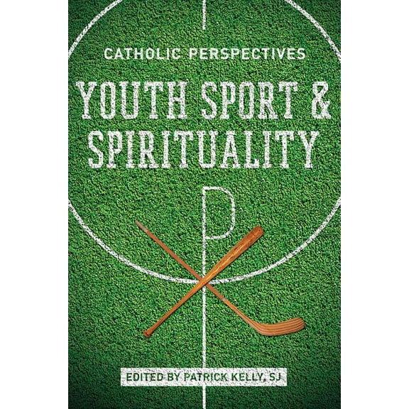 Youth Sport and Spirituality: Catholic Perspectives, (Paperback)