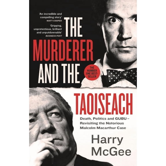 The Murderer and the Taoiseach: Death, Politics and Gubu - Revisiting the Notorious Malcolm MacArthur Case, (Paperback)