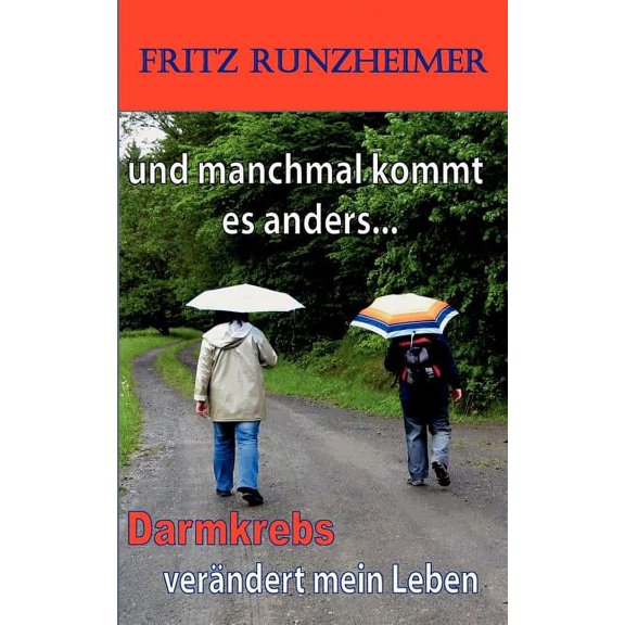 und manchmal kommt es anders...: Darmkrebs verÃ¤ndert mein Leben, (Paperback)