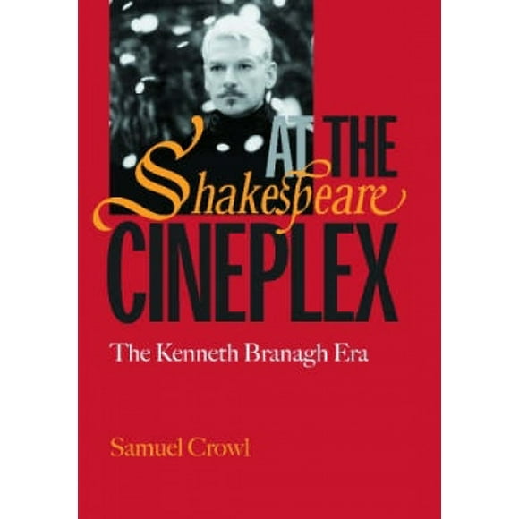 Shakespeare at the Cineplex: The Kenneth Branagh Era