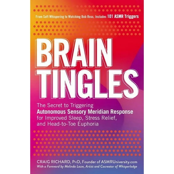 Brain Tingles: The Secret to Triggering Autonomous Sensory Meridian Response for Improved Sleep, Stress Relief, and Head, (Paperback)