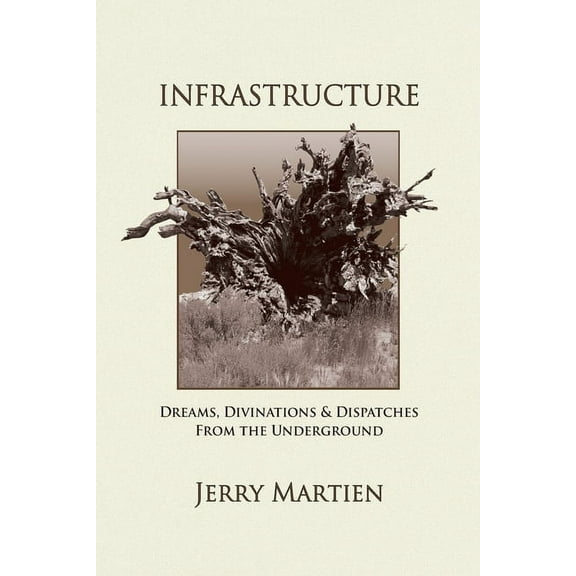 Infrastructure: Dreams, Divinations & Dispatches from the Underground, (Paperback)