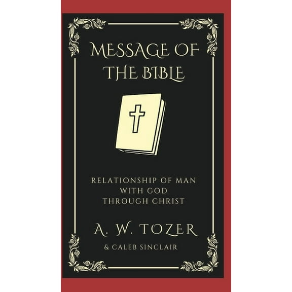 The Message of the Bible: Relationship of Man with God through Christ, (Hardcover)
