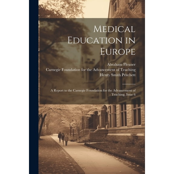 Medical Education in Europe: A Report to the Carnegie Foundation for the Advancement of Teaching, Issue 6 (Paperback)
