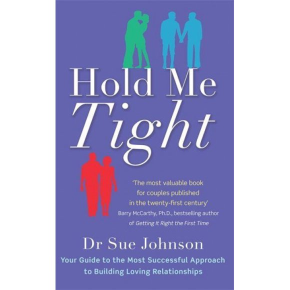 Hold Me Tight : Votre Guide pour l'Approche la Plus Résistante pour Construire des Relations d'Amour. par Sue Johnson