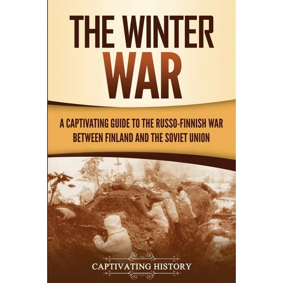 The Winter War: A Captivating Guide to the Russo-Finnish War between Finland and the Soviet Union, (Paperback)
