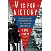 V Is For Victory : Franklin Roosevelt's American Revolution and the Triumph of World War II (Hardcover)