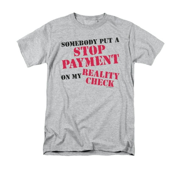Somebody Put A Stop Payment On My Reality Check Funny Saying Adult T-Shirt