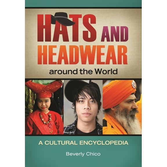 Hats and Headwear around the World: A Cultural Encyclopedia, (Hardcover)