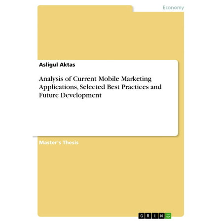 Analysis of Current Mobile Marketing Applications, Selected Best Practices and Future Development - (Mobile Forms Best Practices)
