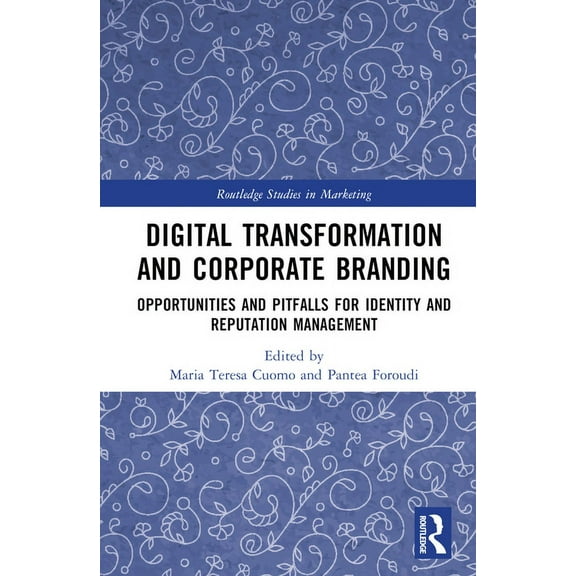 Routledge Studies in Marketing Digital Transformation and Corporate Branding: Opportunities and Pitfalls for Identity and Reputation Management, (Hardcover)