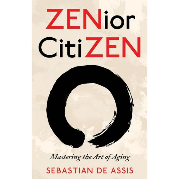 ZENior CitiZEN: Mastering the Art of Aging, (Paperback)