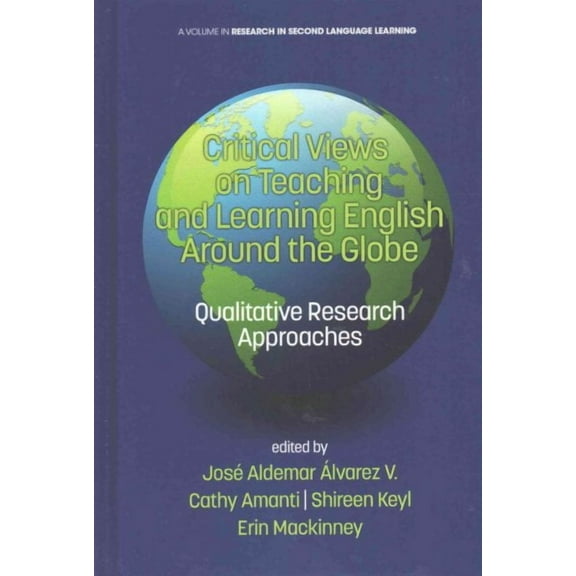 Critical Views on Teaching and Learning English Around the Globe: Qualitative Research Approaches (HC) (Hardcover)