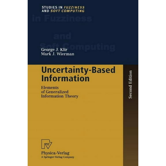 Studies in Fuzziness and Soft Computing Uncertainty-Based Information: Elements of Generalized Information Theory, Book 15, (Paperback)